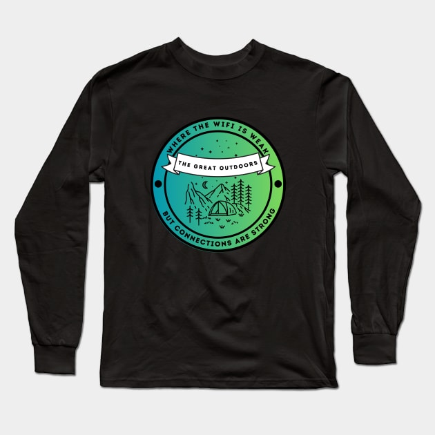 The Great Outdoors - Where The Wifi is Weak But Connections are Strong Long Sleeve T-Shirt by FacePlantProductions